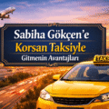 Sabiha Gökçen’e Korsan Taksiyle Gitmenin Avantajları