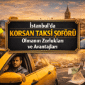İstanbul’da Korsan Taksi Şoförü Olmanın Zorlukları ve Avantajları