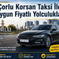 Çorlu Korsan Taksi İle Uygun Fiyatlı Yolculuklar