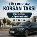 Lüleburgaz Korsan Taksi İçin Uygun Ulaşım Rehberi
